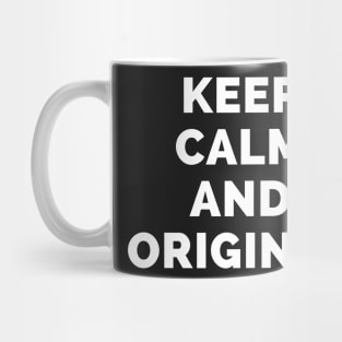 Keep Calm And Original - Black And White Simple Font - Funny Meme Sarcastic Satire - Self Inspirational Quotes - Inspirational Quotes About Life and Struggles Mug